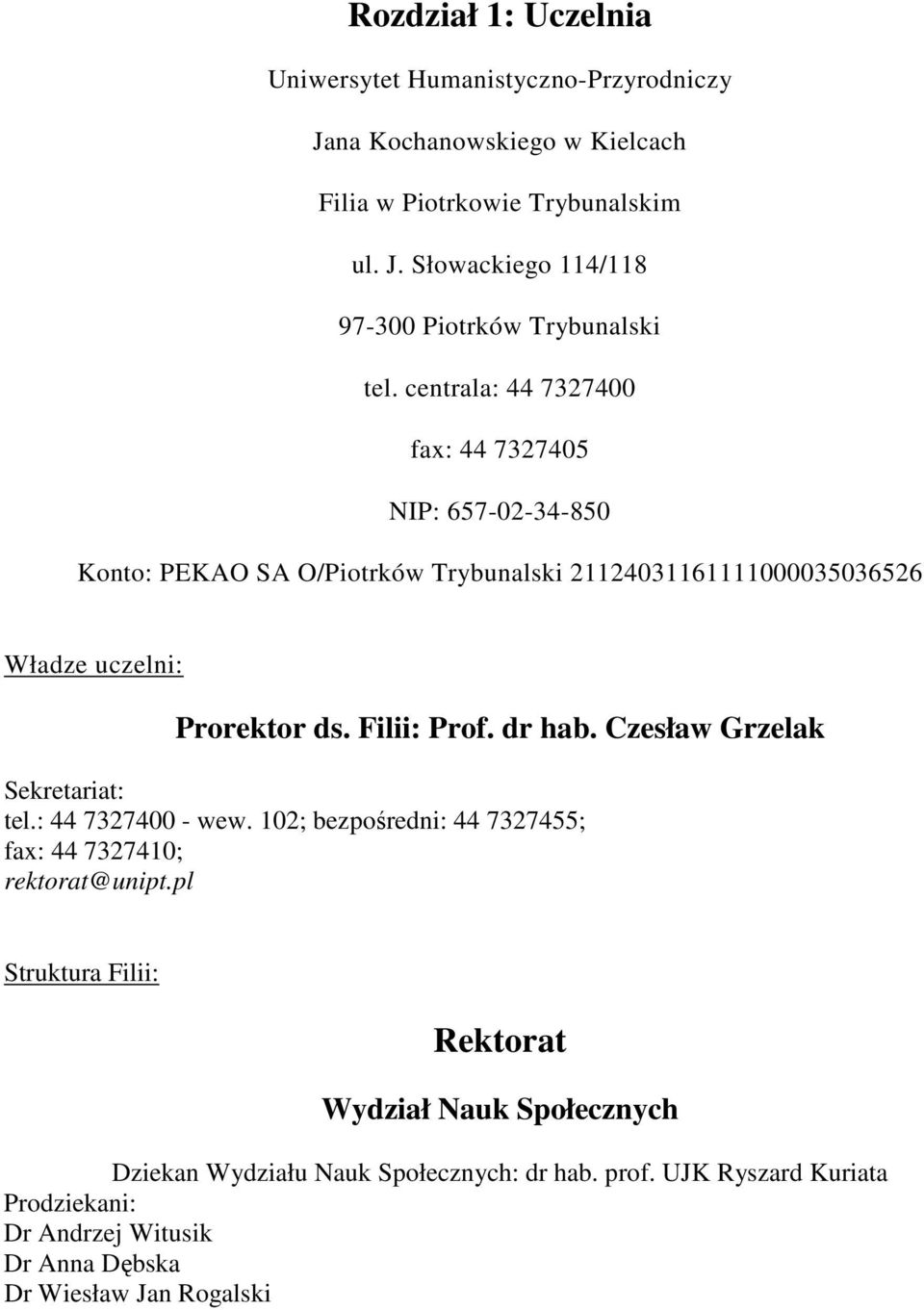 dr hab. Czesław Grzelak Sekretariat: tel.: 44 737400 - wew. 10; bezpośredni: 44 737455; fax: 44 737410; rektorat@unipt.