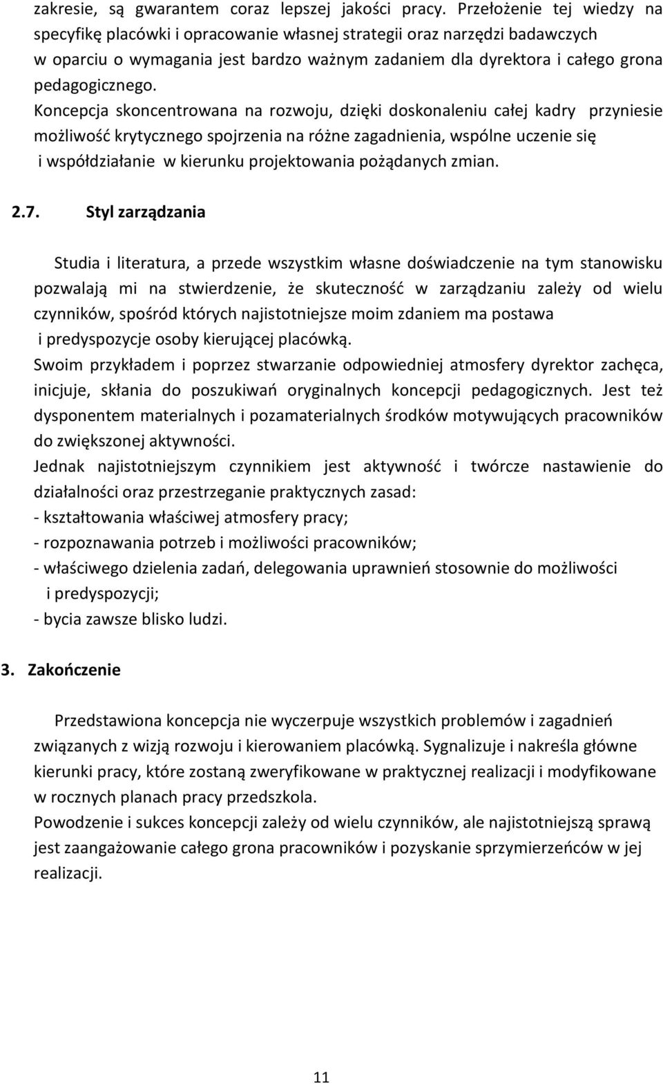 Koncepcja skoncentrowana na rozwoju, dzięki doskonaleniu całej kadry przyniesie możliwość krytycznego spojrzenia na różne zagadnienia, wspólne uczenie się i współdziałanie w kierunku projektowania