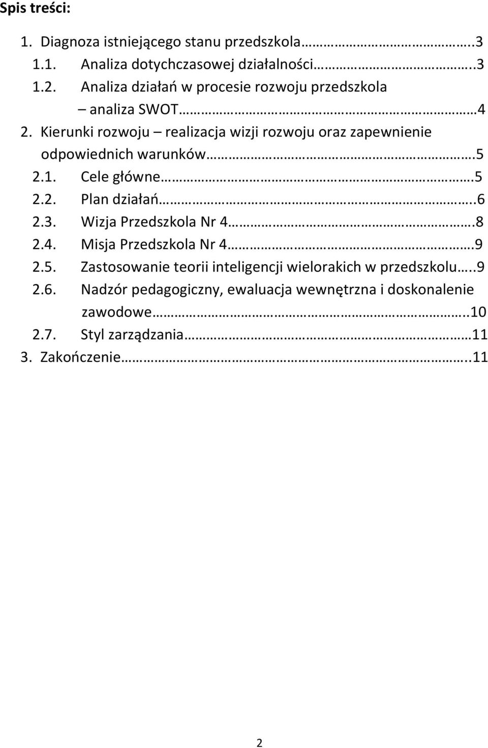 Kierunki rozwoju realizacja wizji rozwoju oraz zapewnienie odpowiednich warunków.5 2.1. Cele główne.5 2.2. Plan działań..6 2.3.