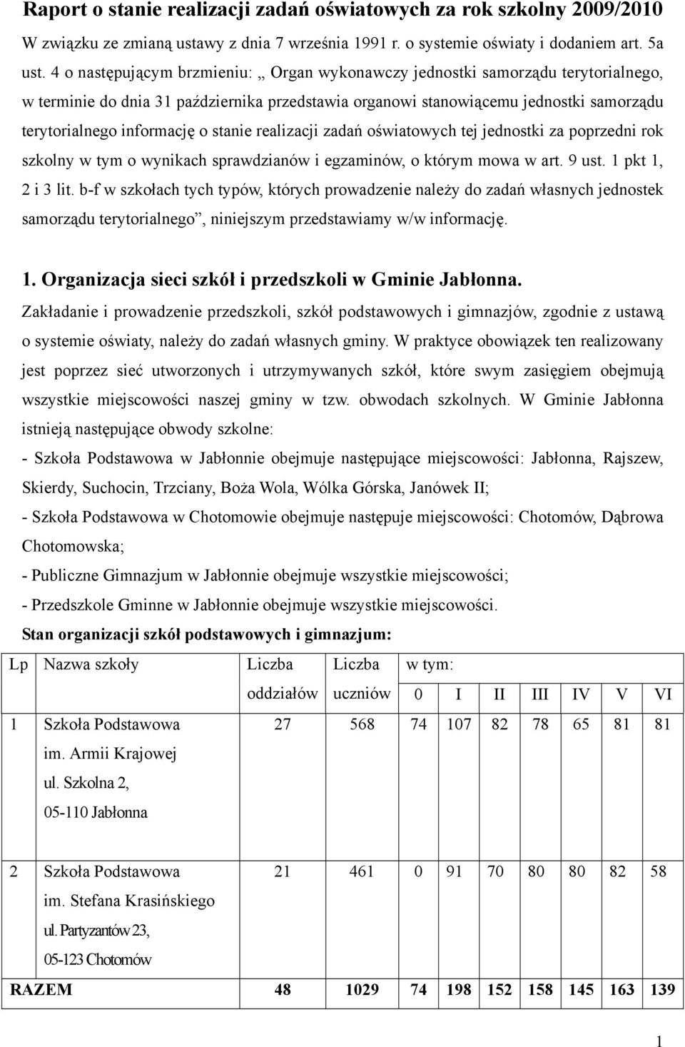 stanie realizacji zadań oświatowych tej jednostki za poprzedni rok szkolny w tym o wynikach sprawdzianów i egzaminów, o którym mowa w art. 9 ust. 1 pkt 1, 2 i 3 lit.