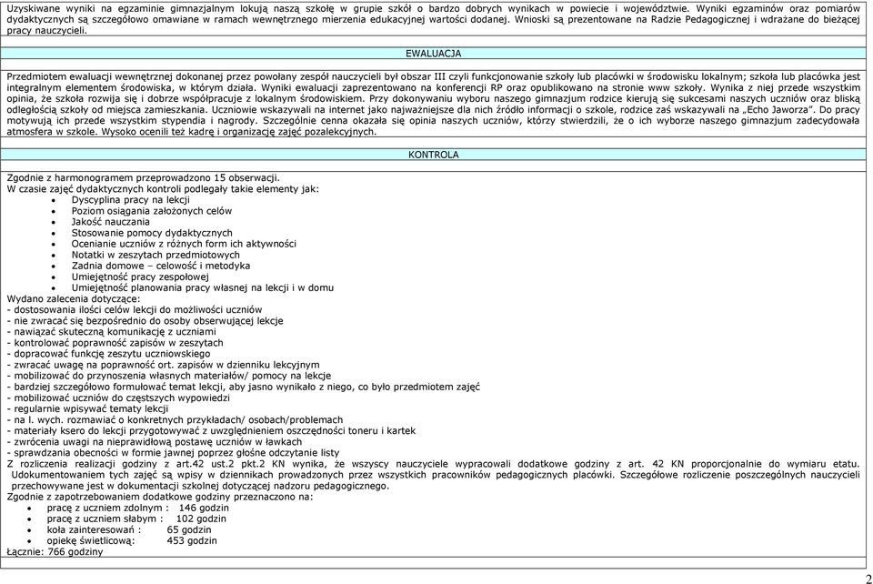 Wnioski są prezentowane na Radzie Pedagogicznej i wdrażane do bieżącej pracy nauczycieli.