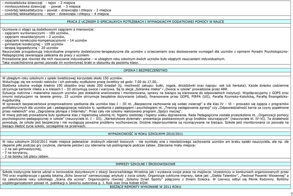 180 uczniów, - zajęciami rewalidacyjnymi 2 uczniów, - zajęciami korekcyjno-kompensacyjnymi 14 uczniów - gimnastyki korekcyjnej 109 uczniów - terapią logopedyczną 20 uczniów Nauczyciele przygotowują