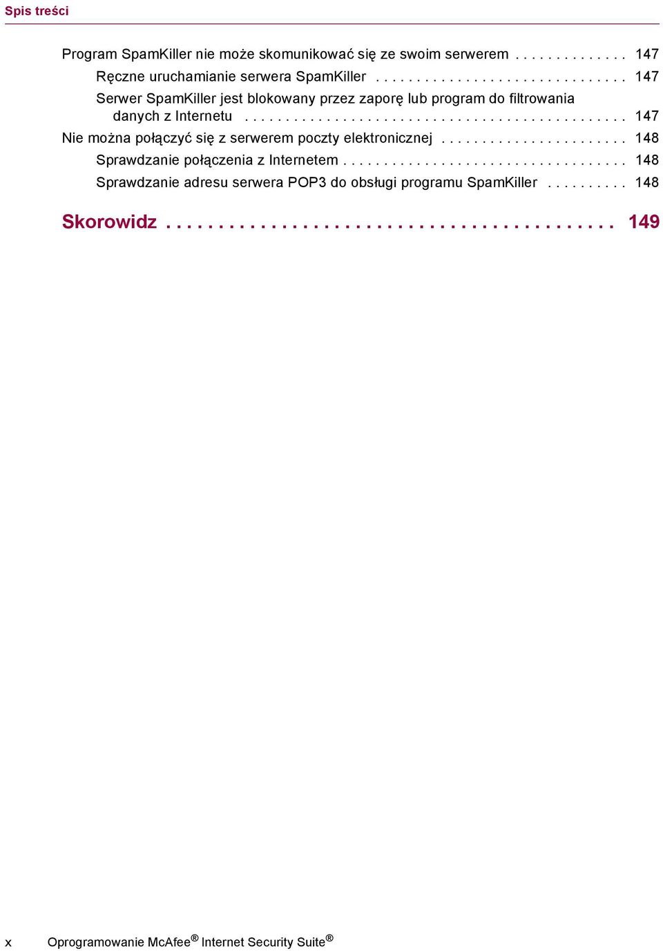 .............................................. 147 Nie można połączyć się z serwerem poczty elektronicznej....................... 148 Sprawdzanie połączenia z Internetem.