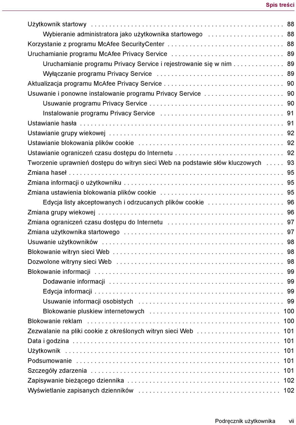 ............. 89 Wyłączanie programu Privacy Service................................... 89 Aktualizacja programu McAfee Privacy Service................................. 90 Usuwanie i ponowne instalowanie programu Privacy Service.