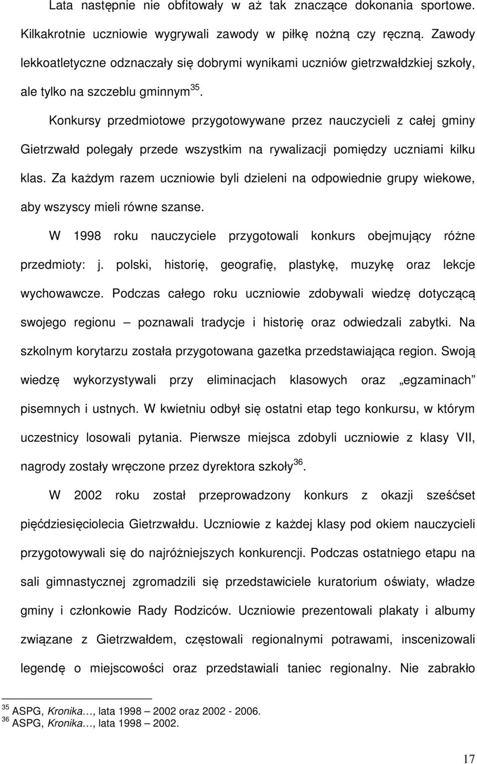 Konkursy przedmiotowe przygotowywane przez nauczycieli z całej gminy Gietrzwałd polegały przede wszystkim na rywalizacji pomiędzy uczniami kilku klas.