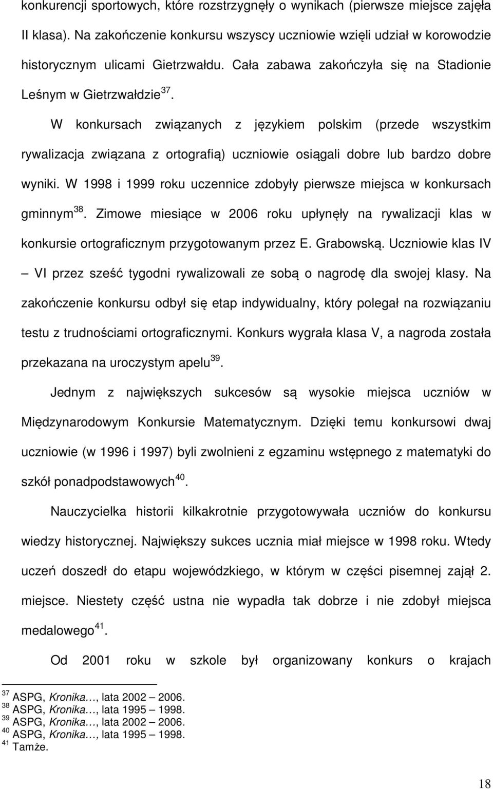 W konkursach związanych z językiem polskim (przede wszystkim rywalizacja związana z ortografią) uczniowie osiągali dobre lub bardzo dobre wyniki.