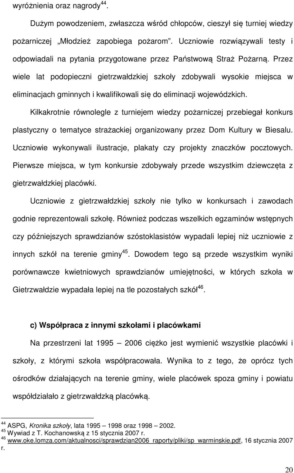 Przez wiele lat podopieczni gietrzwałdzkiej szkoły zdobywali wysokie miejsca w eliminacjach gminnych i kwalifikowali się do eliminacji wojewódzkich.