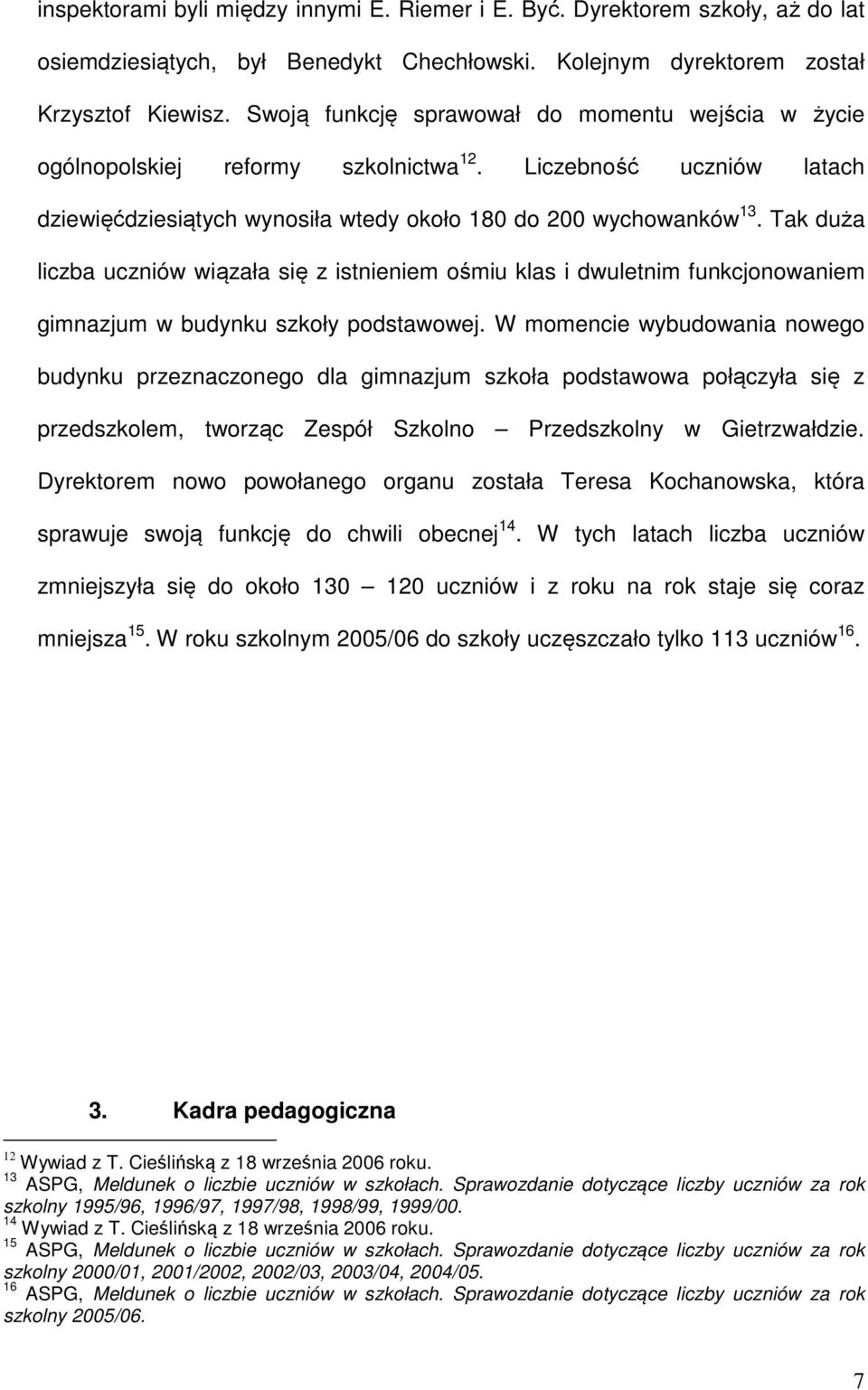 Tak duża liczba uczniów wiązała się z istnieniem ośmiu klas i dwuletnim funkcjonowaniem gimnazjum w budynku szkoły podstawowej.