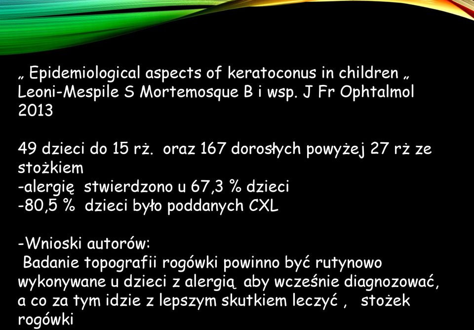 oraz 167 dorosłych powyżej 27 rż ze stożkiem -alergię stwierdzono u 67,3 % dzieci -80,5 % dzieci było