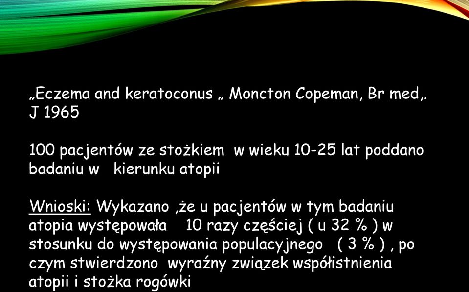 Wnioski: Wykazano,że u pacjentów w tym badaniu atopia występowała 10 razy częściej ( u