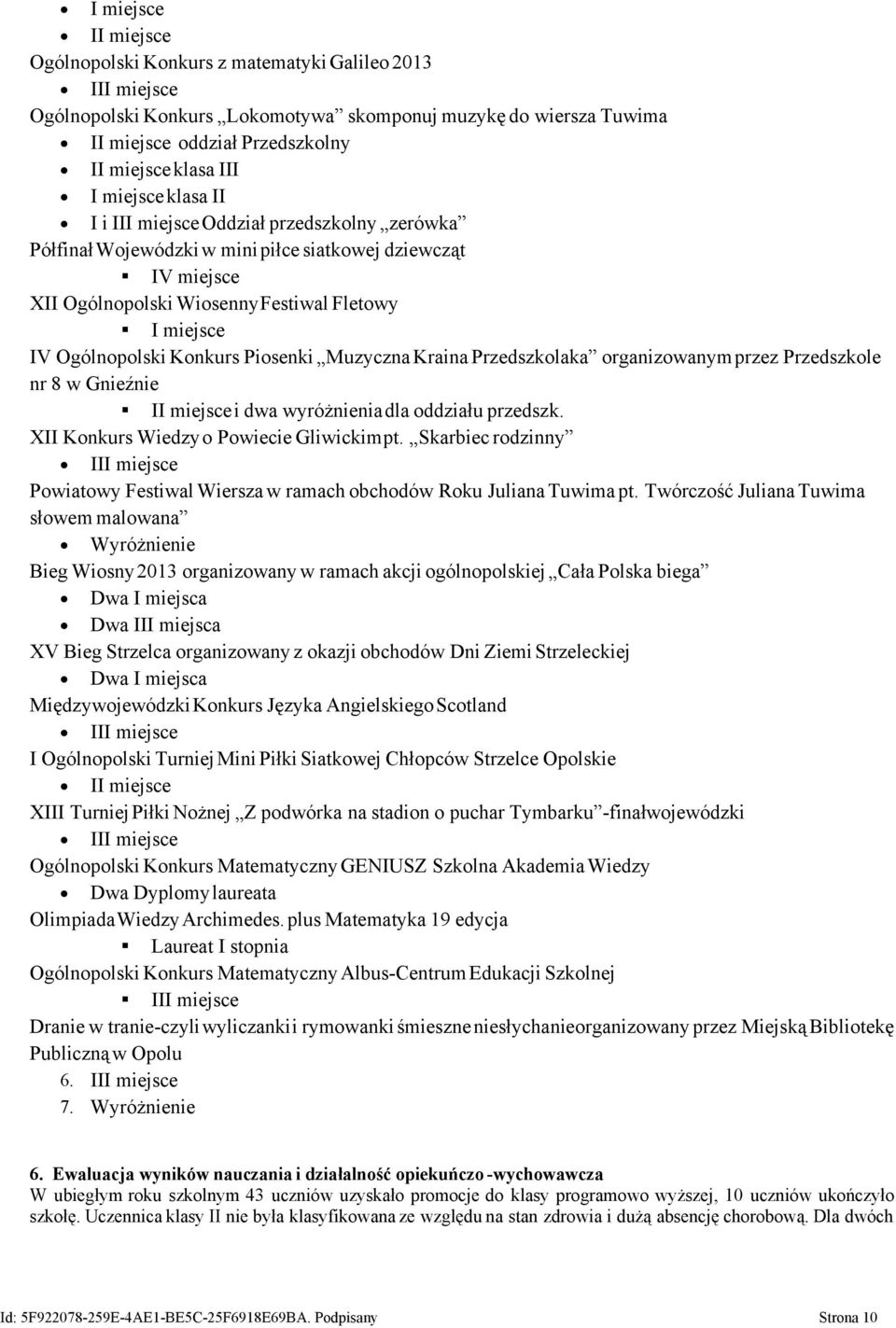 Konkurs Piosenki Muzyczna Kraina Przedszkolaka organizowanym przez Przedszkole nr 8 w Gnieźnie II miejsce i dwa wyróżnienia dla oddziału przedszk. XII Konkurs Wiedzyo Powiecie Gliwickimpt.