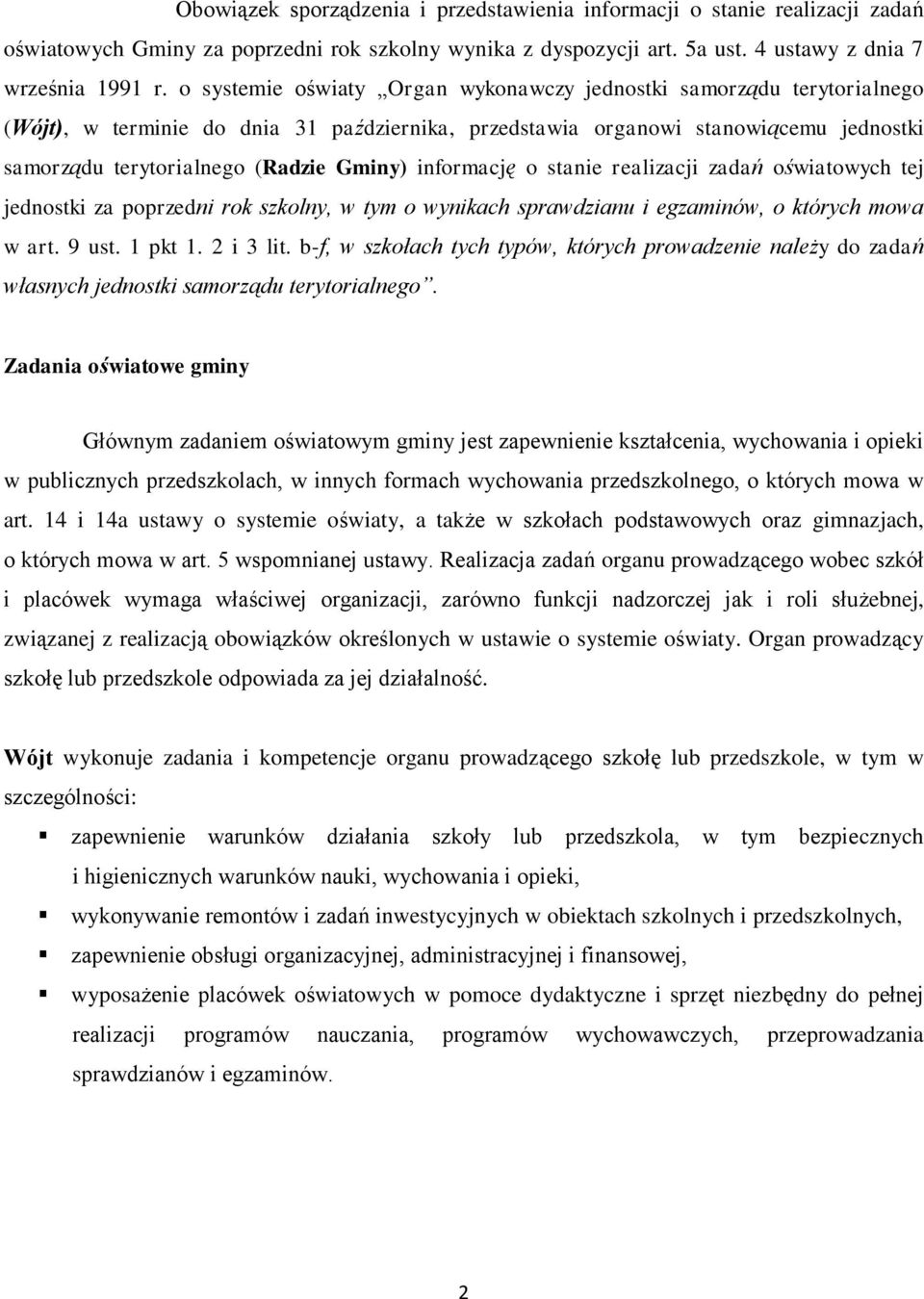 informację o stanie realizacji zadań oświatowych tej jednostki za poprzedni rok szkolny, w tym o wynikach sprawdzianu i egzaminów, o których mowa w art. 9 ust. 1 pkt 1. 2 i 3 lit.