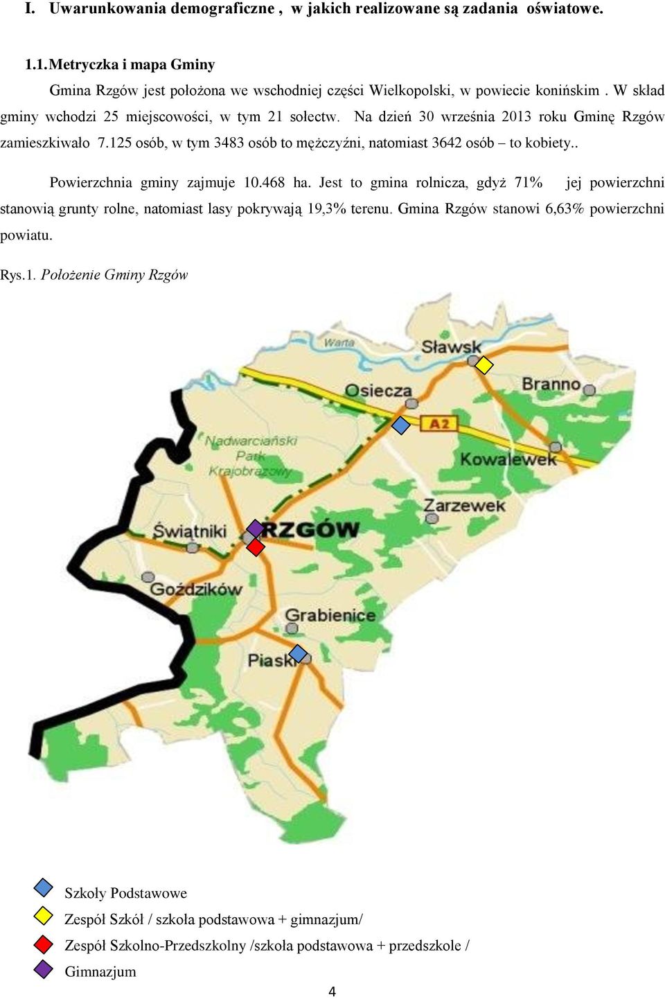 125 osób, w tym 3483 osób to mężczyźni, natomiast 3642 osób to kobiety.. Powierzchnia gminy zajmuje 10.468 ha.