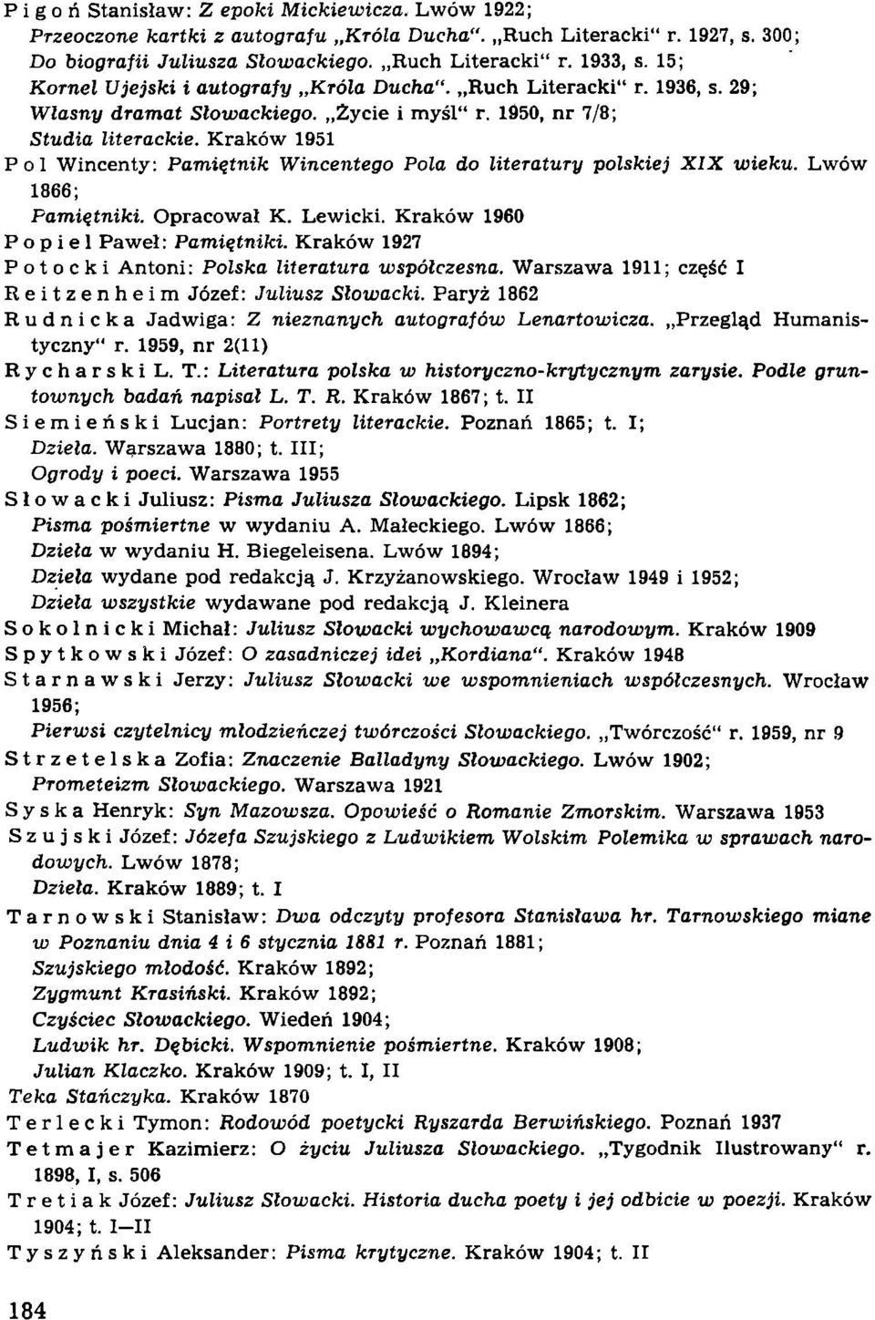 Kraków 1951 Pol Wincenty: Pamiętnik Wincentego Pola do literatury polskiej XIX wieku. Lwów 1866; Pamiętniki. Opracował K. Lewicki. Kraków 1960 Popiel Paweł: Pamiętniki.