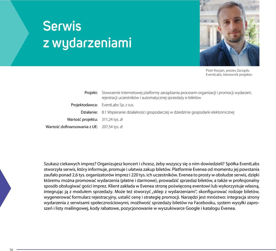 1 Wspieranie działalności gospodarczej w dziedzinie gospodarki elektronicznej 311,24 tys. zł 207,54 tys. zł Szukasz ciekawych imprez? Organizujesz koncert i chcesz, żeby wszyscy się o nim dowiedzieli?