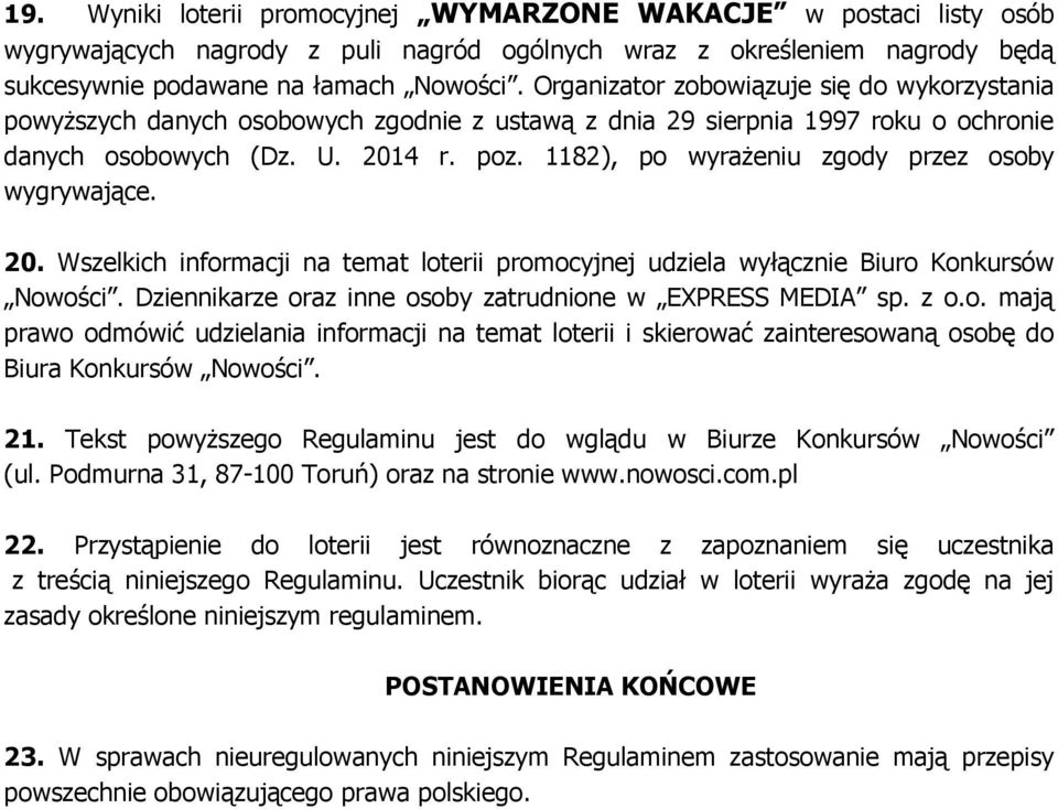 1182), po wyrażeniu zgody przez osoby wygrywające. 20. Wszelkich informacji na temat loterii promocyjnej udziela wyłącznie Biuro Konkursów Nowości.