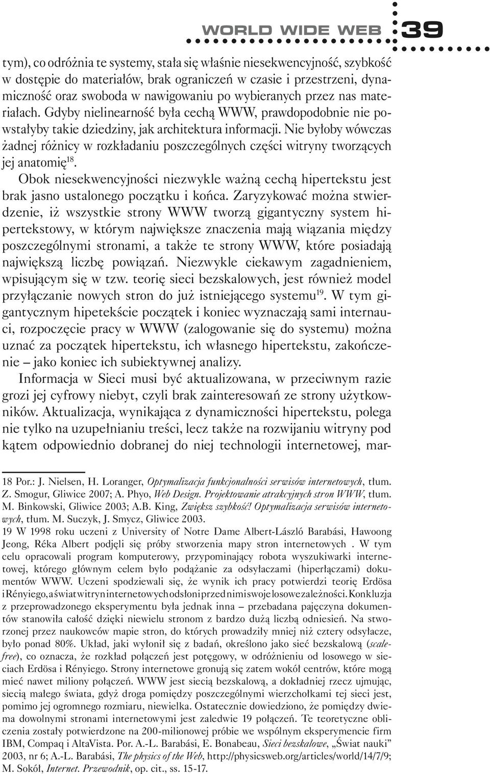 Nie byłoby wówczas żadnej różnicy w rozkładaniu poszczególnych części witryny tworzących jej anatomię 18.