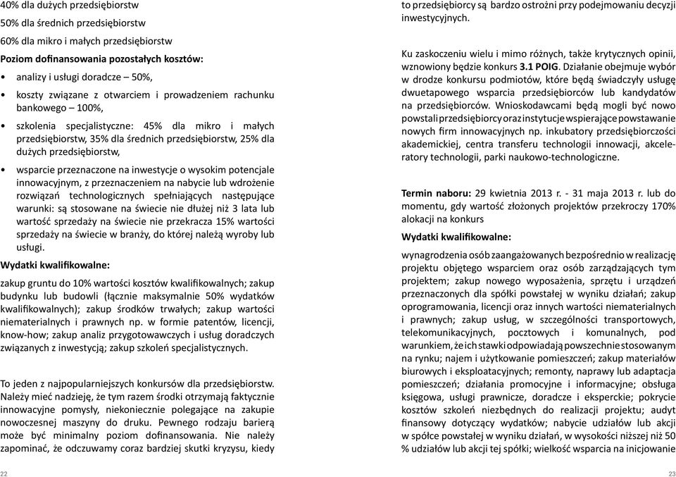 przeznaczone na inwestycje o wysokim potencjale innowacyjnym, z przeznaczeniem na nabycie lub wdrożenie rozwiązań technologicznych spełniających następujące warunki: są stosowane na świecie nie