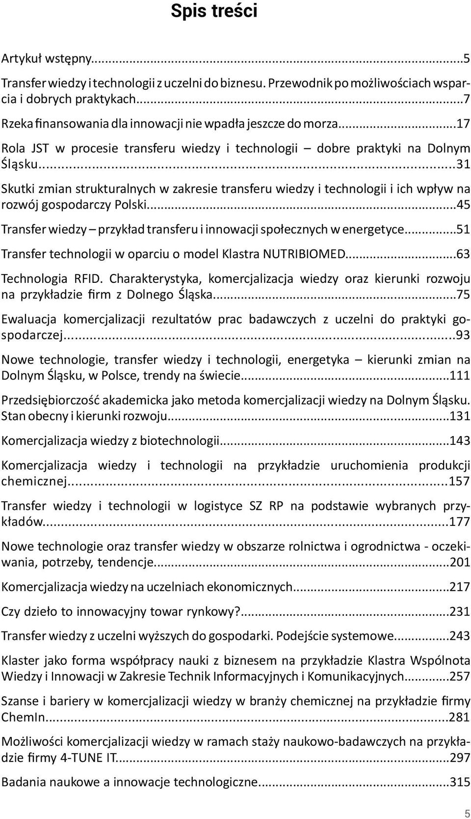 ..31 Skutki zmian strukturalnych w zakresie transferu wiedzy i technologii i ich wpływ na rozwój gospodarczy Polski...45 Transfer wiedzy przykład transferu i innowacji społecznych w energetyce.