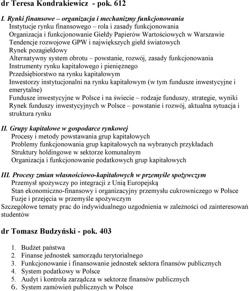 rozwojowe GPW i największych giełd światowych Rynek pozagiełdowy Alternatywny system obrotu powstanie, rozwój, zasady funkcjonowania Instrumenty rynku kapitałowego i pieniężnego Przedsiębiorstwo na