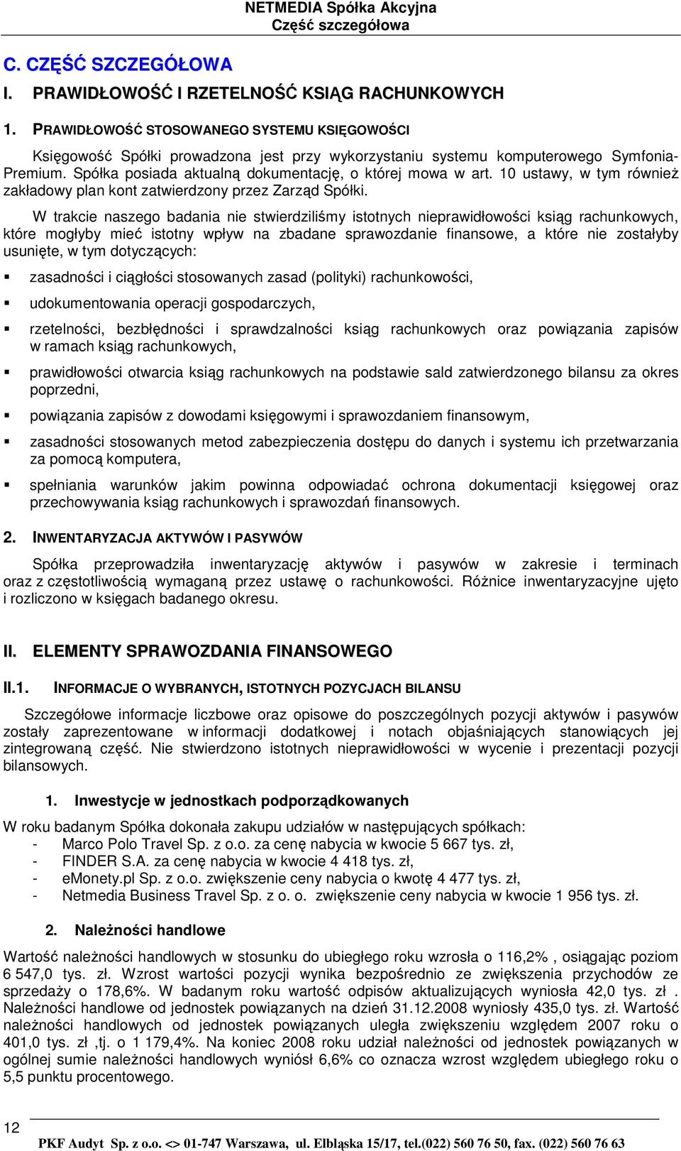 10 ustawy, w tym równieŝ zakładowy plan kont zatwierdzony przez Zarząd Spółki.