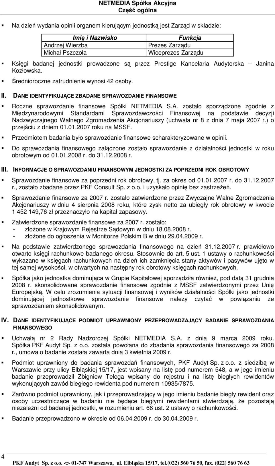 prowadzone są przez Prestige Kancelaria Audytorska Janina Kozłowska. Średnioroczne zatrudnienie wynosi 42 osoby.