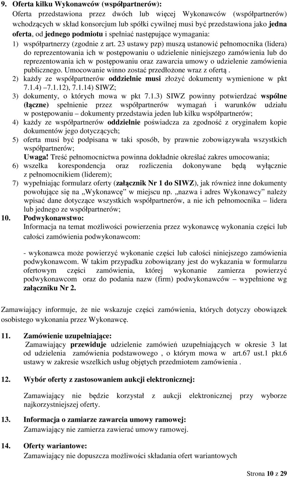 23 ustawy pzp) muszą ustanowić pełnomocnika (lidera) do reprezentowania ich w postępowaniu o udzielenie niniejszego zamówienia lub do reprezentowania ich w postępowaniu oraz zawarcia umowy o