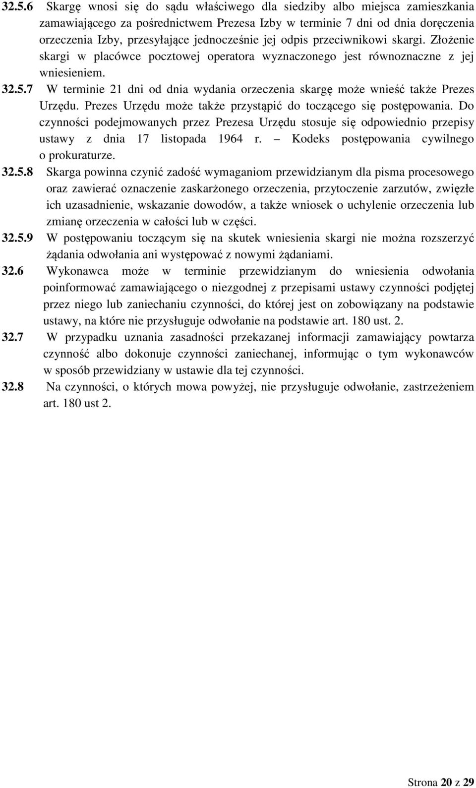 7 W terminie 21 dni od dnia wydania orzeczenia skargę może wnieść także Prezes Urzędu. Prezes Urzędu może także przystąpić do toczącego się postępowania.