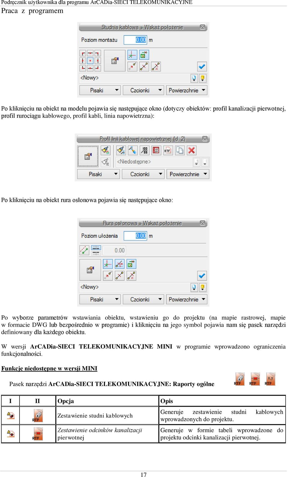 jego symbol pojawia nam się pasek narzędzi definiowany dla każdego obiektu. W wersji ArCADia-SIECI TELEKOMUNIKACYJNE MINI w programie wprowadzono ograniczenia funkcjonalności.