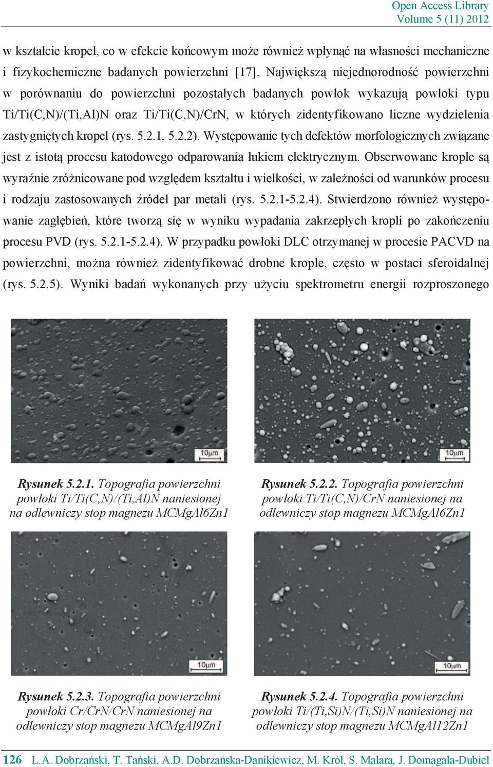 zastygni tych kropel (rys. 5.2.1, 5.2.2). Wyst powanie tych defektów morfologicznych zwi zane jest z istot procesu katodowego odparowania ukiem elektrycznym.