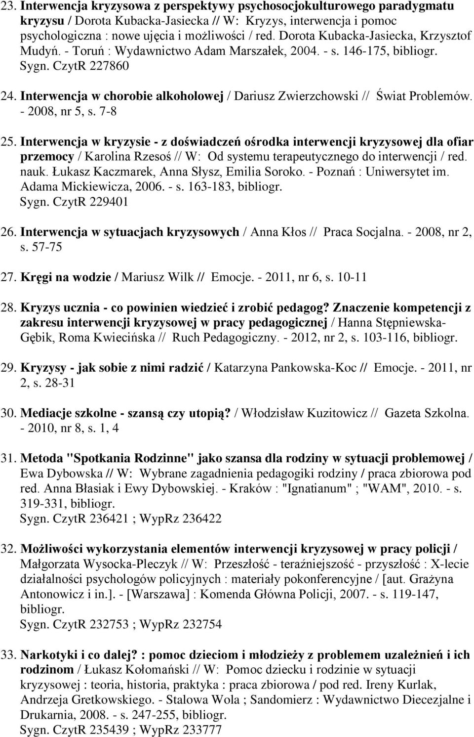 Interwencja w kryzysie - z doświadczeń ośrodka interwencji kryzysowej dla ofiar przemocy / Karolina Rzesoś // W: Od systemu terapeutycznego do interwencji / red. nauk.