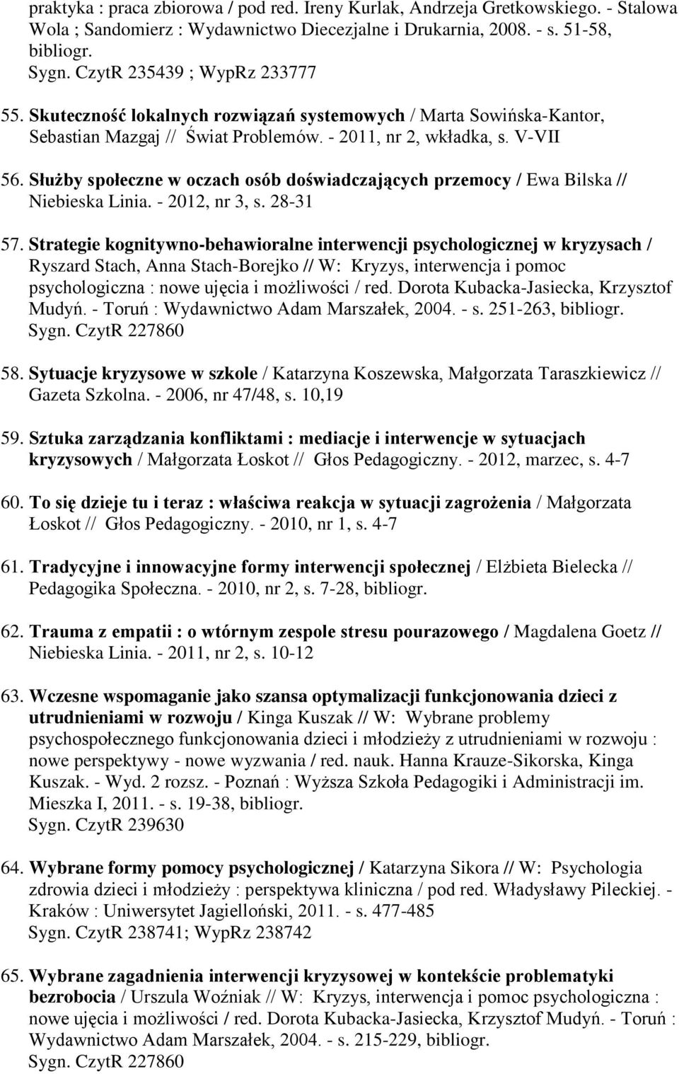 Służby społeczne w oczach osób doświadczających przemocy / Ewa Bilska // Niebieska Linia. - 2012, nr 3, s. 28-31 57.