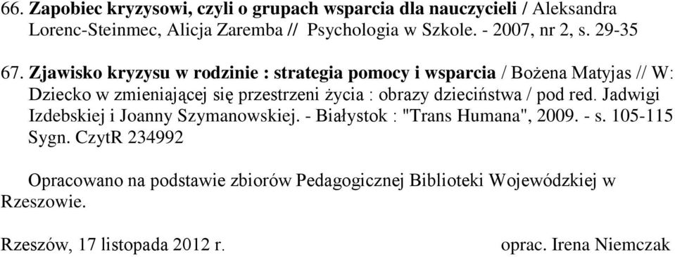 Zjawisko kryzysu w rodzinie : strategia pomocy i wsparcia / Bożena Matyjas // W: Dziecko w zmieniającej się przestrzeni życia : obrazy