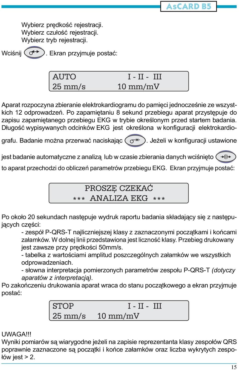 Po zapamiêtaniu 8 sekund przebiegu aparat przystêpuje do zapisu zapamiêtanego przebiegu EKG w trybie okreœlonym przed startem badania.