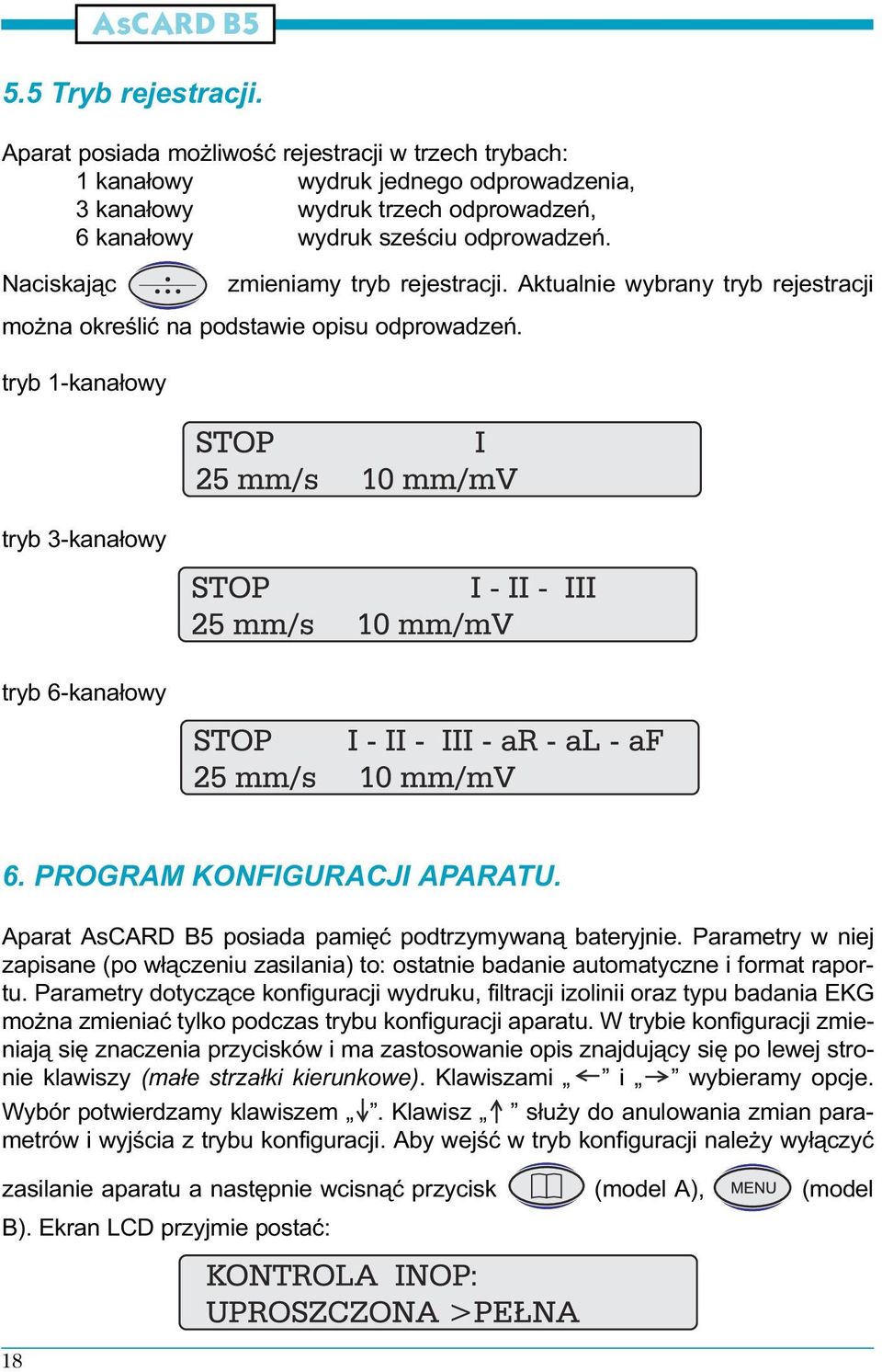 PROGRAM KON IGURACJI APARATU. Aparat AsCARD B5 posiada pamiêæ podtrzymywan¹ bateryjnie. Parametry w niej zapisane (po w³¹czeniu zasilania) to: ostatnie badanie automatyczne i format raportu.