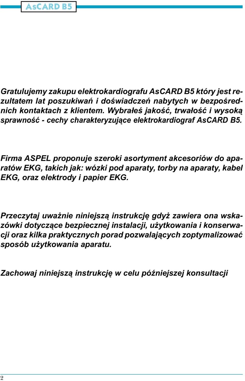 irma ASPEL proponuje szeroki asortyment akcesoriów do aparatów EKG, takich jak: wózki pod aparaty, torby na aparaty, kabel EKG, oraz elektrody i papier EKG.