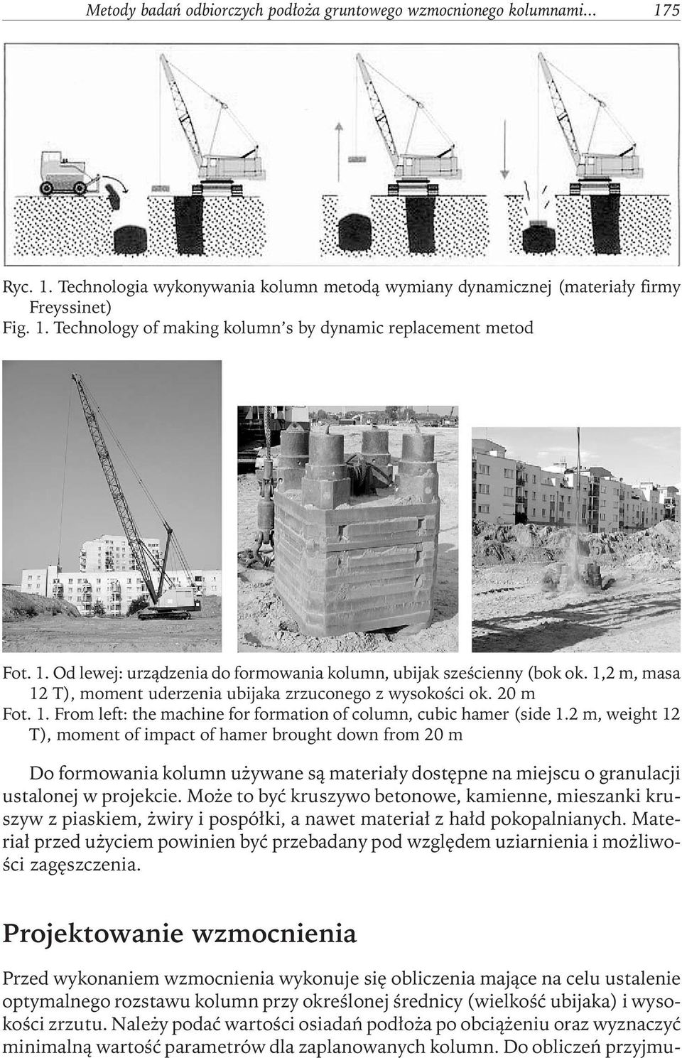 2 m, weight 12 T), moment of impact of hamer brought down from 20 m Do formowania kolumn używane są materiały dostępne na miejscu o granulacji ustalonej w projekcie.