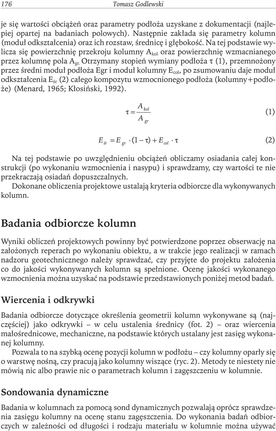 Na tej podstawie wylicza się powierzchnię przekroju kolumny A kol oraz powierzchnię wzmacnianego przez kolumnę pola A gr.