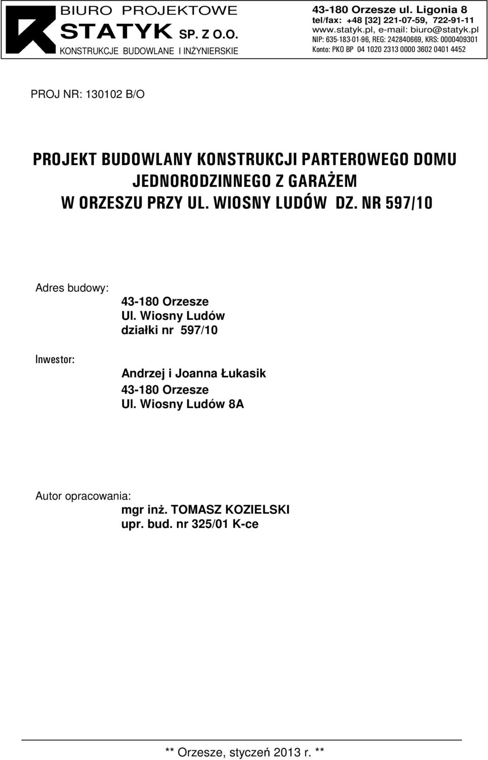 B/O PROJEKT BUDOWLNY KONSTRUKCJI PRTEROWEGO DOMU JEDNORODZINNEGO Z GRŻEM dres budowy: Inwestor: 43-180 Orzesze Ul.