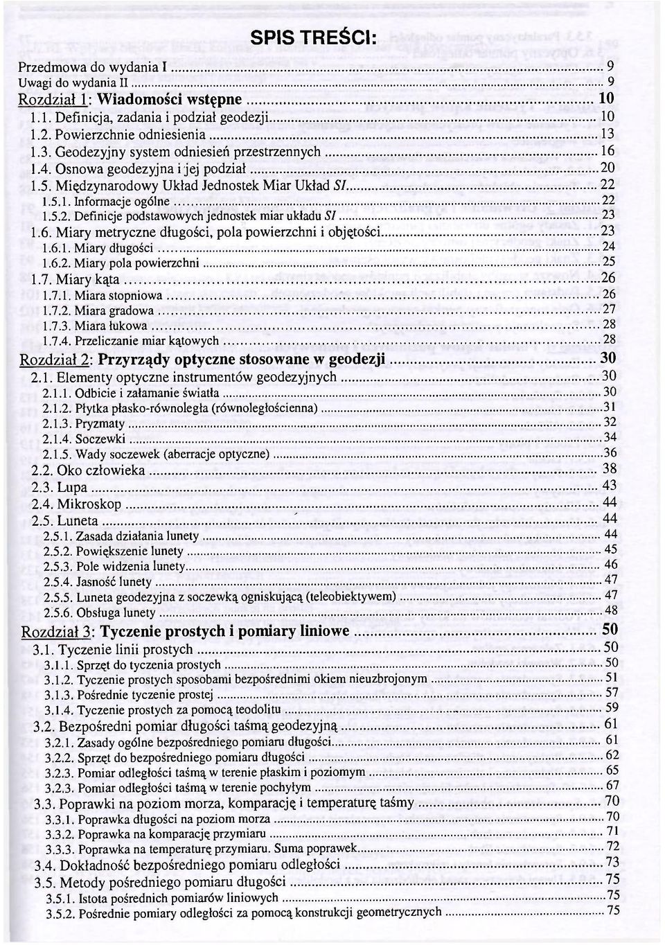 6. Miary metryczne długości, pola powierzchni i objętości 23 1.6.1. Miary długości 24 1.6.2. Miary pola powierzchni 25 1.7. Miary kąta 26 1.7.1. Miara stopniowa 26 1.7.2. Miara gradowa 27 1.7.3. Miara łukowa 28 1.