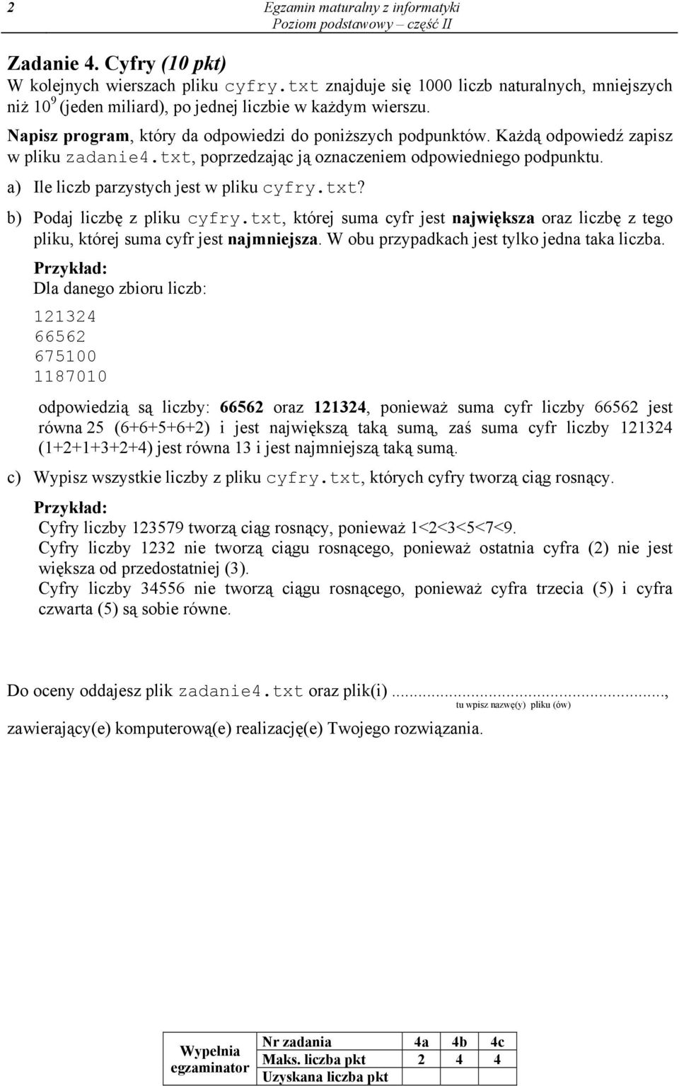 Każdą odpowiedź zapisz w pliku zadanie4.txt, poprzedzając ją oznaczeniem odpowiedniego podpunktu. a) Ile liczb parzystych jest w pliku cyfry.txt? b) Podaj liczbę z pliku cyfry.