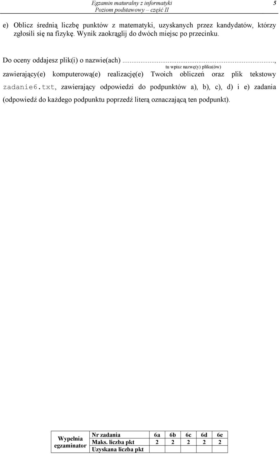 .., tu wpisz nazwę(y) pliku(ów) zawierający(e) komputerową(e) realizację(e) Twoich obliczeń oraz plik tekstowy zadanie6.