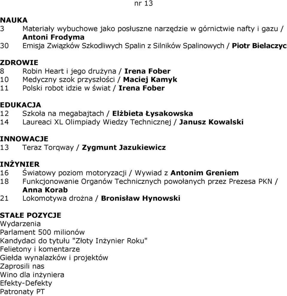 Szkoła na megabajtach / Elżbieta Łysakowska 14 Laureaci XL Olimpiady Wiedzy Technicznej / Janusz Kowalski 13 Teraz Torqway / Zygmunt Jazukiewicz 16 Światowy