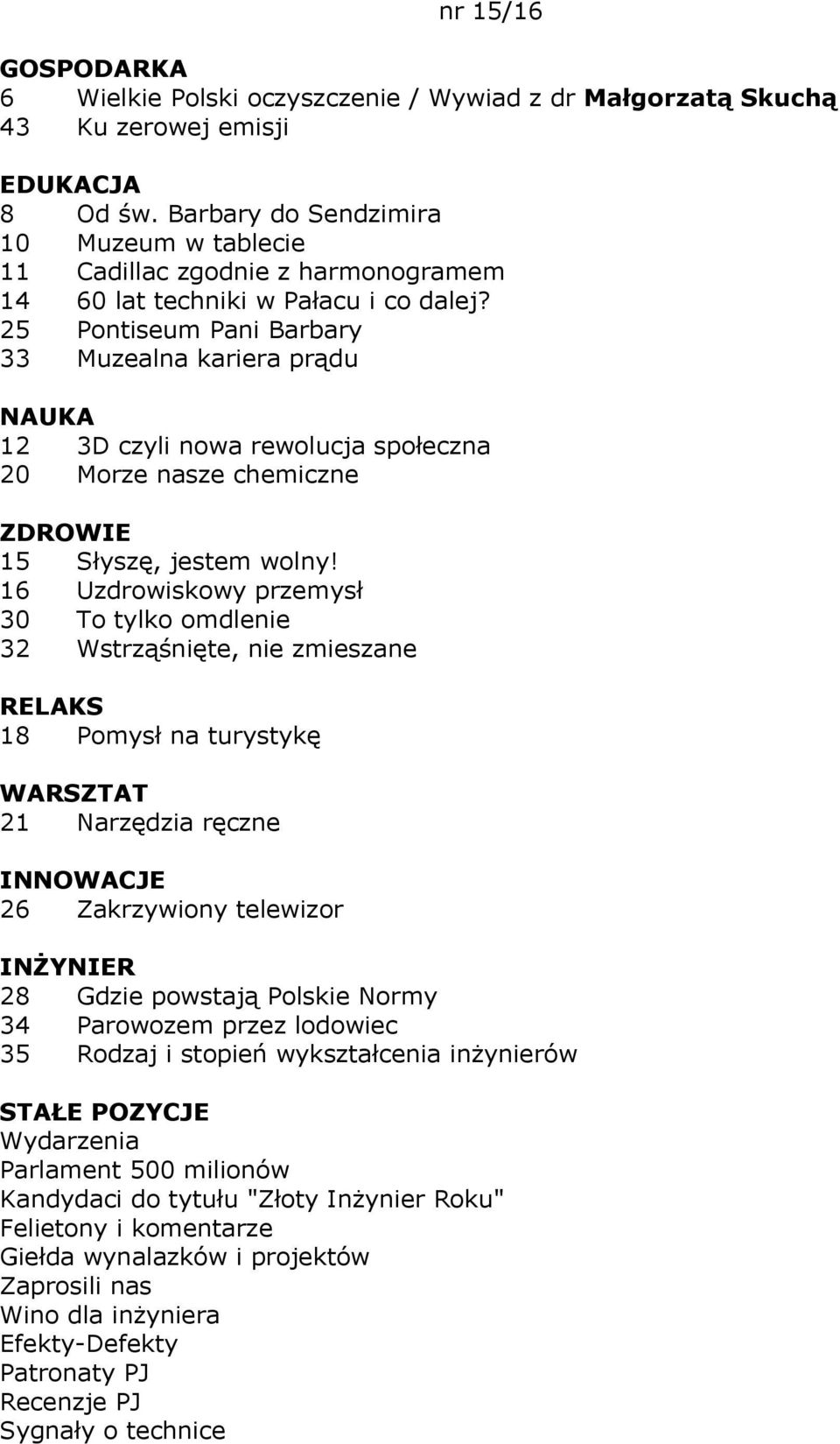 25 Pontiseum Pani Barbary 33 Muzealna kariera prądu 12 3D czyli nowa rewolucja społeczna 20 Morze nasze chemiczne 15 Słyszę, jestem wolny!