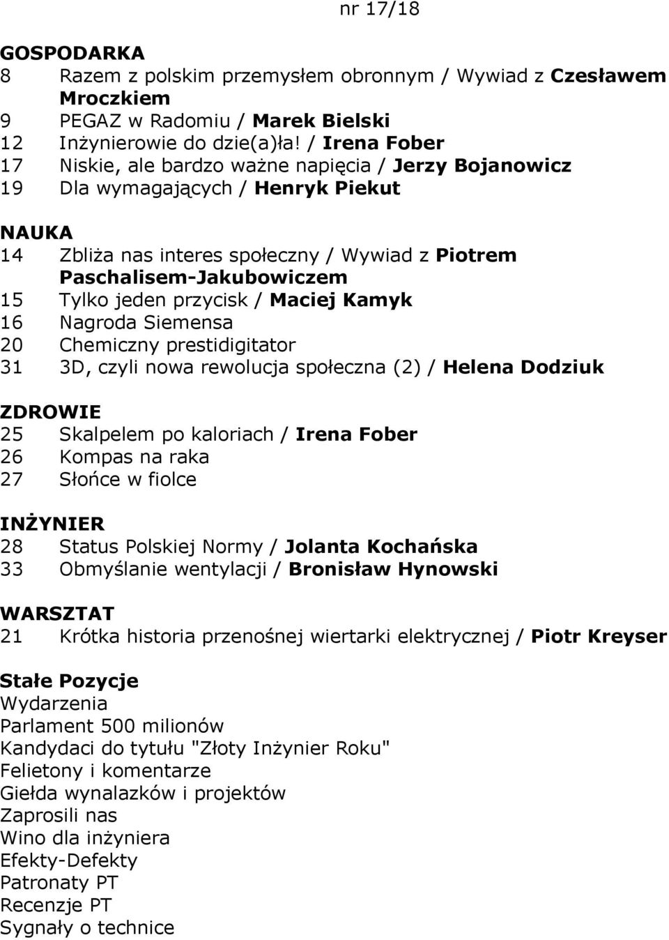 Tylko jeden przycisk / Maciej Kamyk 16 Nagroda Siemensa 20 Chemiczny prestidigitator 31 3D, czyli nowa rewolucja społeczna (2) / Helena Dodziuk 25 Skalpelem po kaloriach / Irena Fober