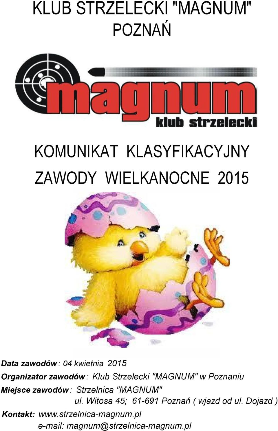 Strzelnica "MAGNUM" ul. Witosa 45; 61-691 Poznań ( wjazd od ul. Dojazd ) Kontakt: www.