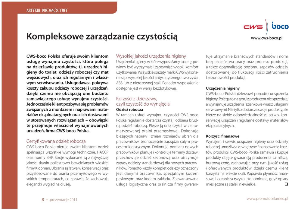 Usługodawca pokrywa koszty zakupu odzieży roboczej i urządzeń, dzięki czemu nie obciążają one budżetu zamawiającego usługę wynajmu czystości.