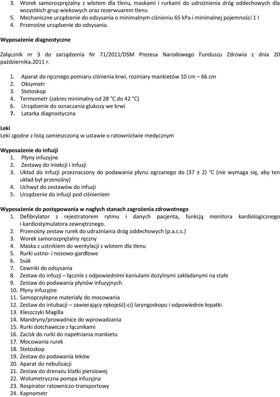 Wyposażenie diagnostyczne Załącznik nr 3 do zarządzenia Nr 71/2011/DSM Prezesa Narodowego Funduszu Zdrowia z dnia 20 października.2011 r. 1.