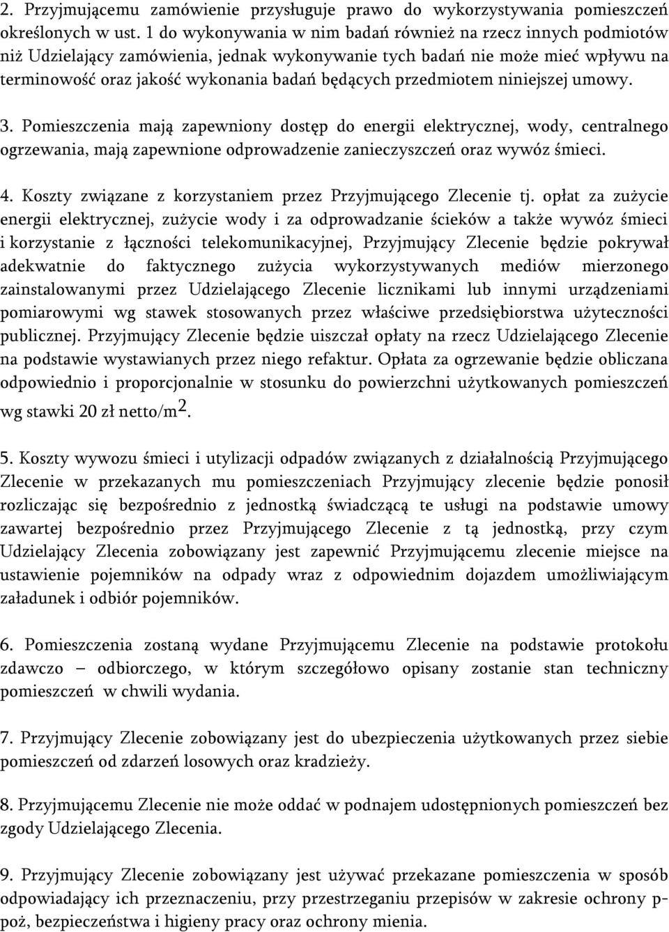 przedmiotem niniejszej umowy. 3. Pomieszczenia mają zapewniony dostęp do energii elektrycznej, wody, centralnego ogrzewania, mają zapewnione odprowadzenie zanieczyszczeń oraz wywóz śmieci. 4.