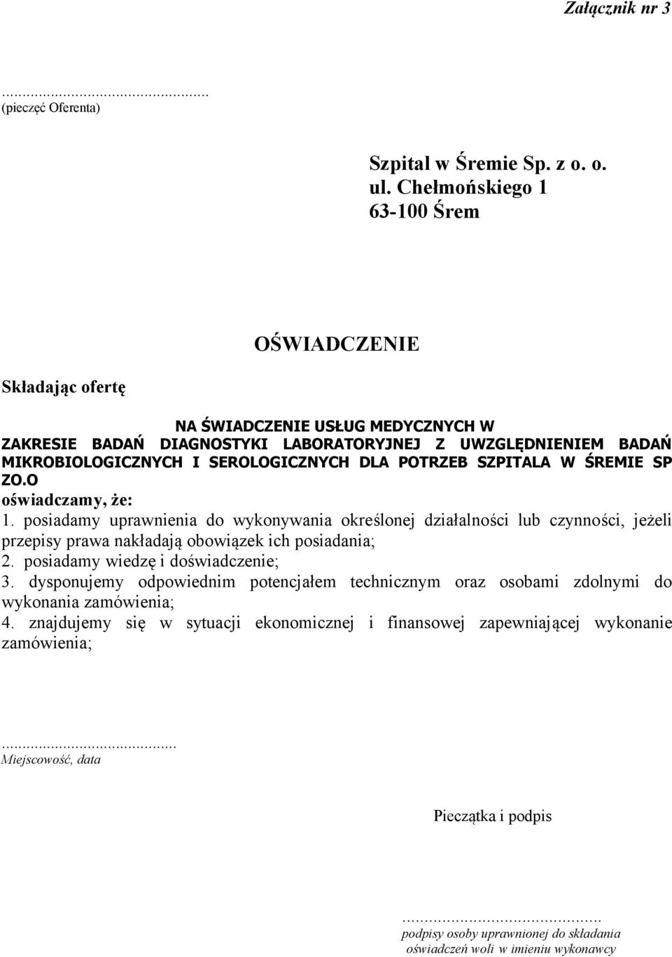 POTRZEB SZPITALA W ŚREMIE SP ZO.O oświadczamy, że: 1. posiadamy uprawnienia do wykonywania określonej działalności lub czynności, jeżeli przepisy prawa nakładają obowiązek ich posiadania; 2.